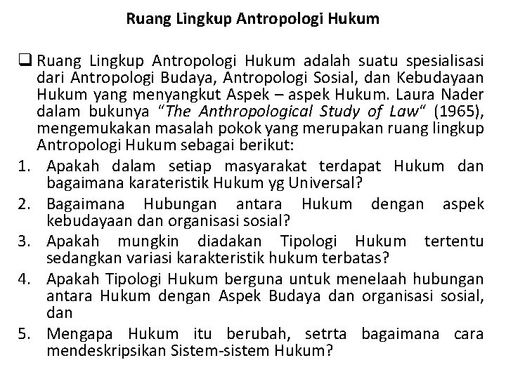 Ruang Lingkup Antropologi Hukum q Ruang Lingkup Antropologi Hukum adalah suatu spesialisasi dari Antropologi