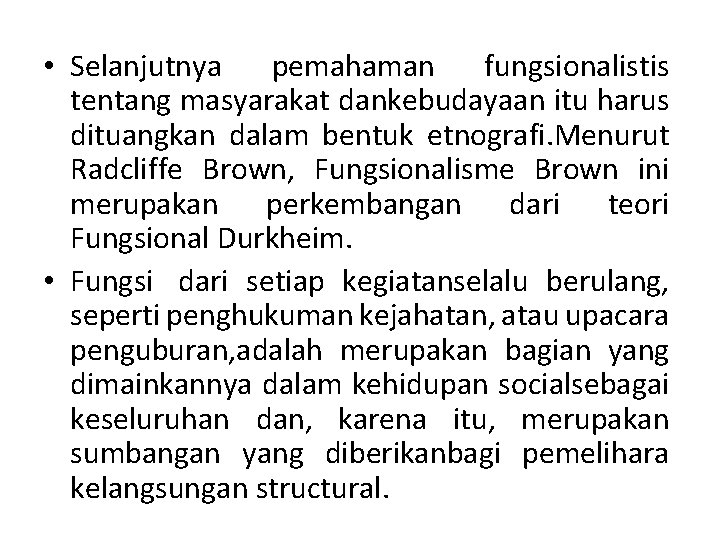  • Selanjutnya pemahaman fungsionalistis tentang masyarakat dankebudayaan itu harus dituangkan dalam bentuk etnografi.