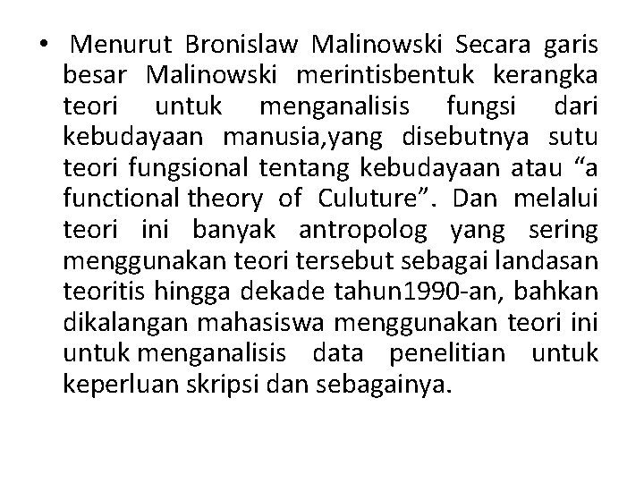  • Menurut Bronislaw Malinowski Secara garis besar Malinowski merintisbentuk kerangka teori untuk menganalisis