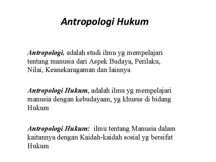  Antropologi Hukum Antropologi, adalah studi ilmu yg mempelajari tentang manusia dari Aspek Budaya,