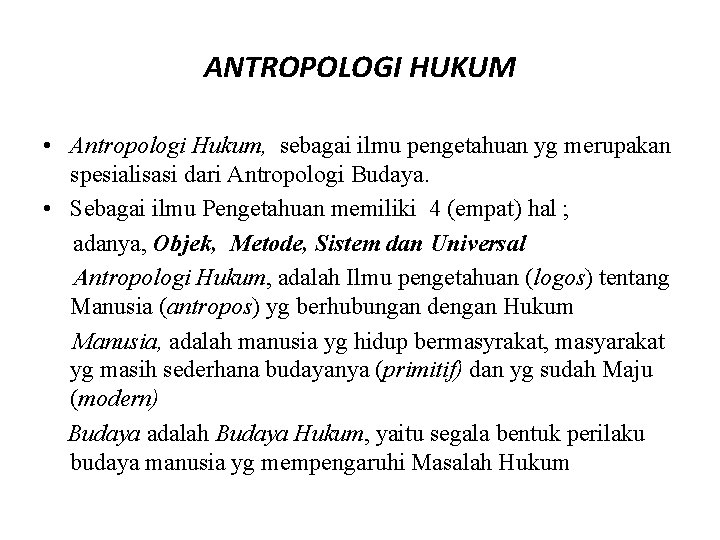 ANTROPOLOGI HUKUM • Antropologi Hukum, sebagai ilmu pengetahuan yg merupakan spesialisasi dari Antropologi Budaya.
