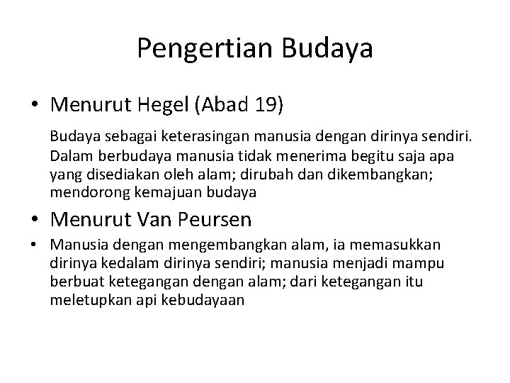 Pengertian Budaya • Menurut Hegel (Abad 19) Budaya sebagai keterasingan manusia dengan dirinya sendiri.