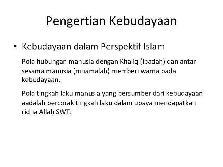 Pengertian Kebudayaan • Kebudayaan dalam Perspektif Islam Pola hubungan manusia dengan Khaliq (ibadah) dan