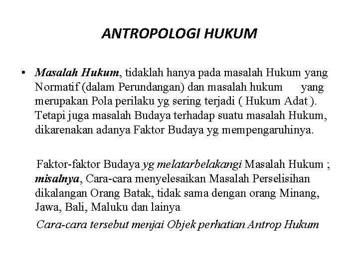 ANTROPOLOGI HUKUM • Masalah Hukum, tidaklah hanya pada masalah Hukum yang Normatif (dalam Perundangan)