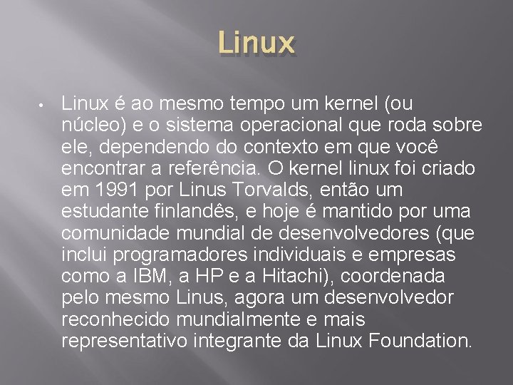 Linux • Linux é ao mesmo tempo um kernel (ou núcleo) e o sistema