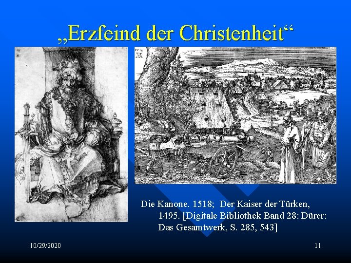 „Erzfeind der Christenheit“ Die Kanone. 1518; Der Kaiser der Türken, 1495. [Digitale Bibliothek Band