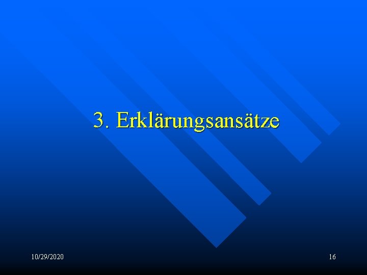 3. Erklärungsansätze 10/29/2020 16 