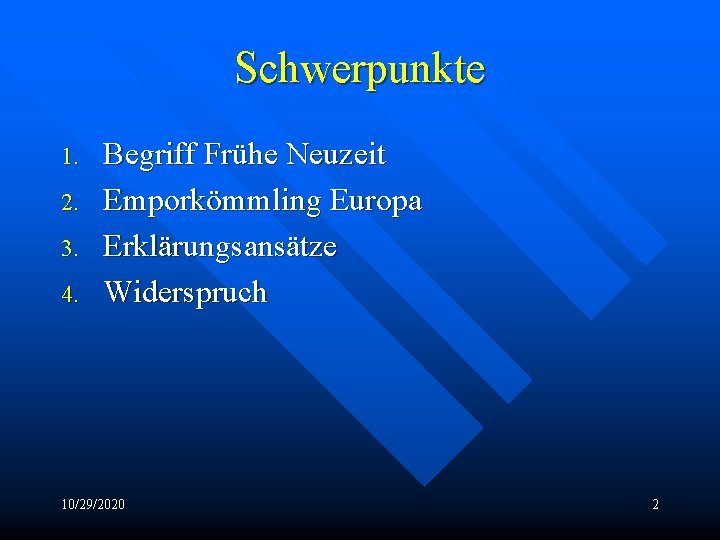 Schwerpunkte 1. 2. 3. 4. Begriff Frühe Neuzeit Emporkömmling Europa Erklärungsansätze Widerspruch 10/29/2020 2