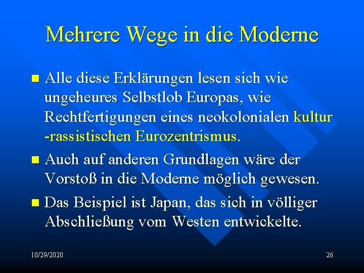 Mehrere Wege in die Moderne Alle diese Erklärungen lesen sich wie ungeheures Selbstlob Europas,