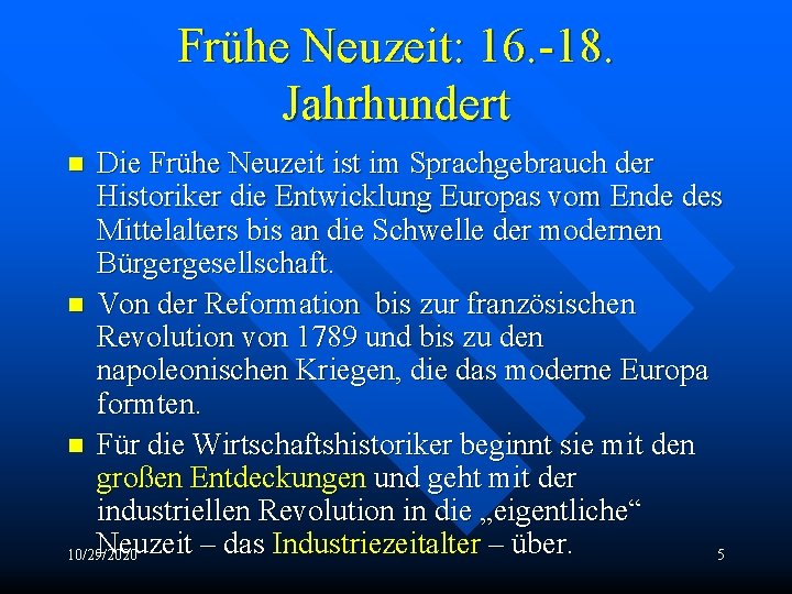 Frühe Neuzeit: 16. -18. Jahrhundert Die Frühe Neuzeit ist im Sprachgebrauch der Historiker die