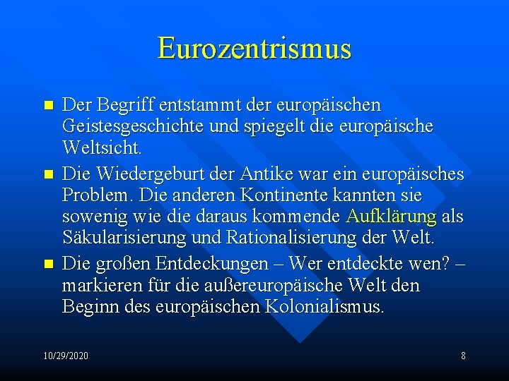 Eurozentrismus n n n Der Begriff entstammt der europäischen Geistesgeschichte und spiegelt die europäische