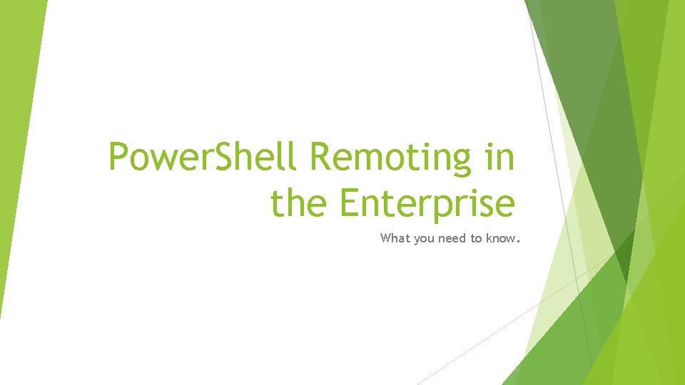 Power. Shell Remoting in the Enterprise What you need to know. 