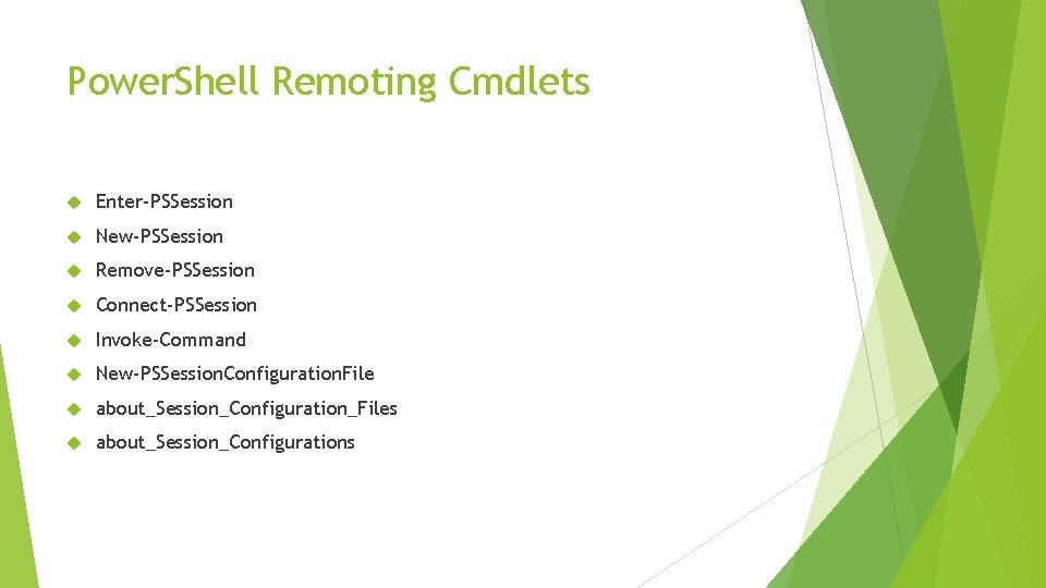 Power. Shell Remoting Cmdlets Enter-PSSession New-PSSession Remove-PSSession Connect-PSSession Invoke-Command New-PSSession. Configuration. File about_Session_Configuration_Files about_Session_Configurations