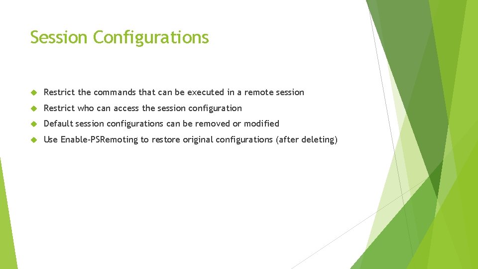 Session Configurations Restrict the commands that can be executed in a remote session Restrict