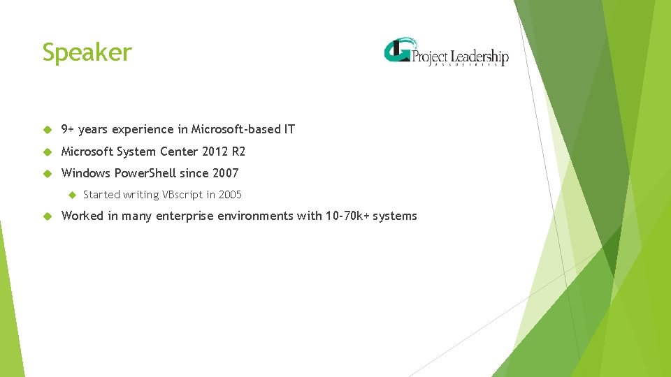 Speaker 9+ years experience in Microsoft-based IT Microsoft System Center 2012 R 2 Windows