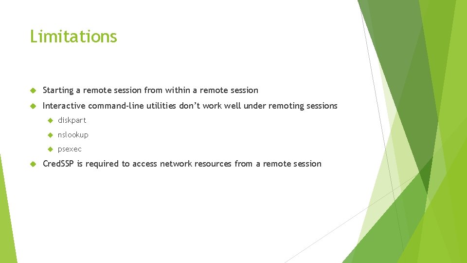 Limitations Starting a remote session from within a remote session Interactive command-line utilities don’t