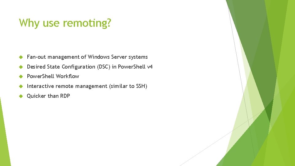 Why use remoting? Fan-out management of Windows Server systems Desired State Configuration (DSC) in