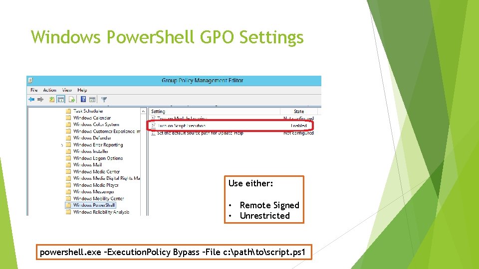 Windows Power. Shell GPO Settings Use either: • Remote Signed • Unrestricted powershell. exe