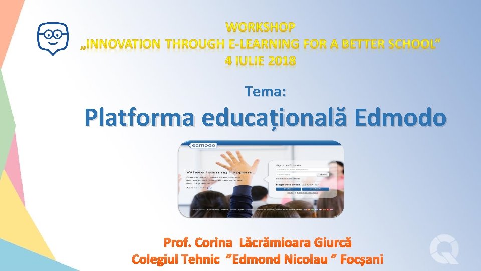 Tema: Platforma educațională Edmodo Prof. Corina Lăcrămioara Giurcă Colegiul Tehnic ”Edmond Nicolau ” Focșani