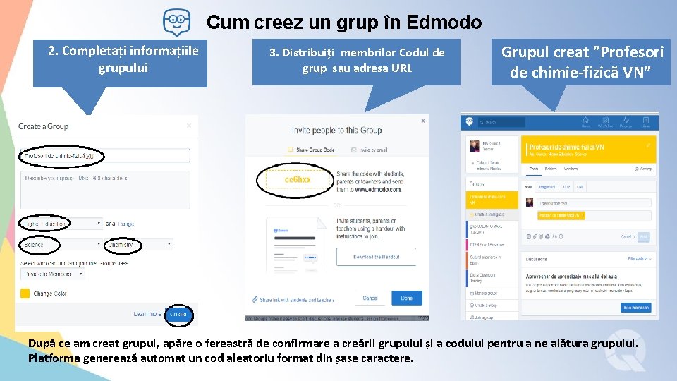  Cum creez un grup în Edmodo 2. Completați informațiile grupului 3. Distribuiți membrilor