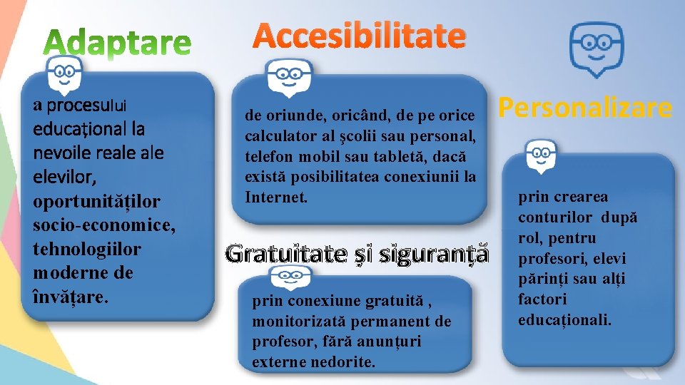 Accesibilitate a procesului educațional la nevoile reale elevilor, oportunităților socio-economice, tehnologiilor moderne de învățare.