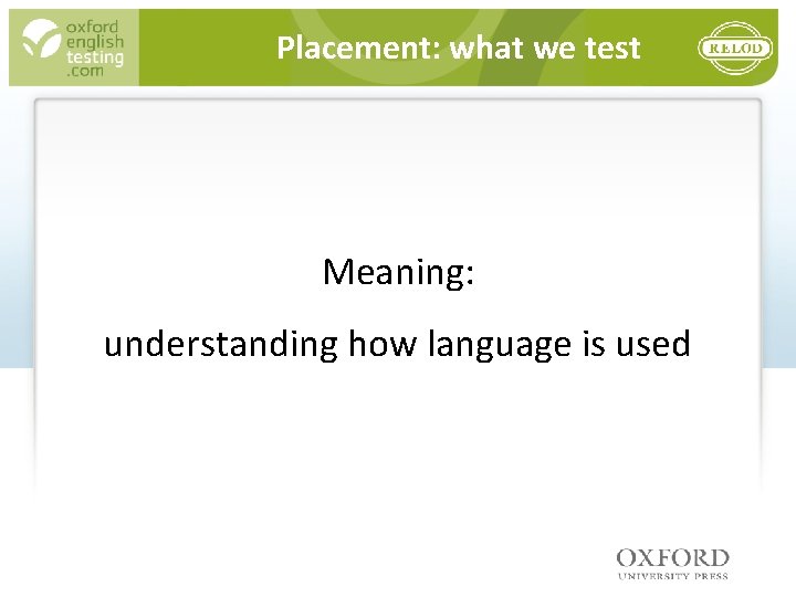 Placement: what we test Meaning: understanding how language is used 