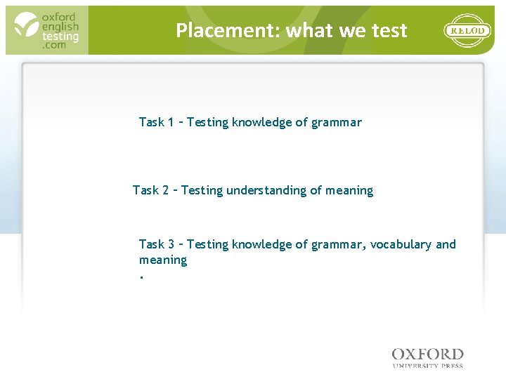 Placement: what we test Task 1 – Testing knowledge of grammar Task 2 –