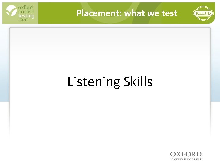 Placement: what we test Listening Skills 