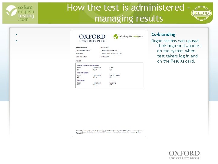 How the test is administered – managing results • • Co-branding Organisations can upload