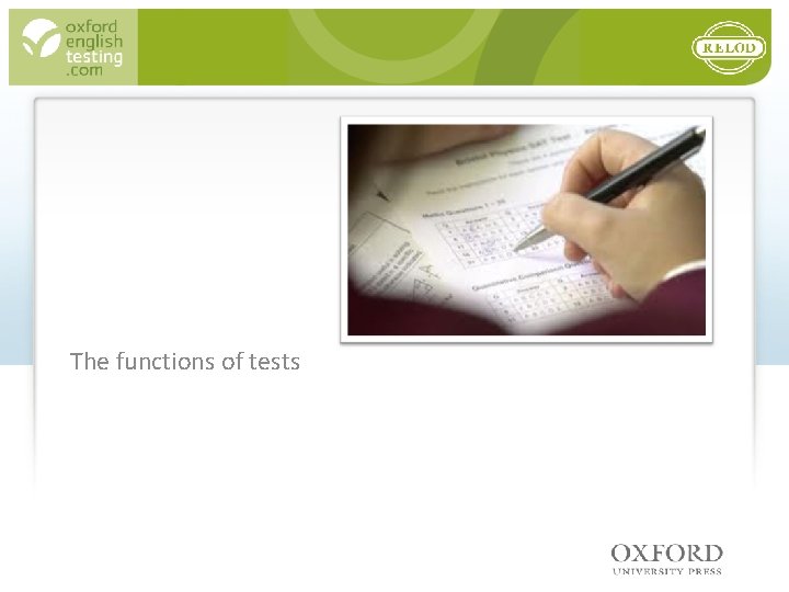 The functions of tests WHY DO WE USE TESTS? 