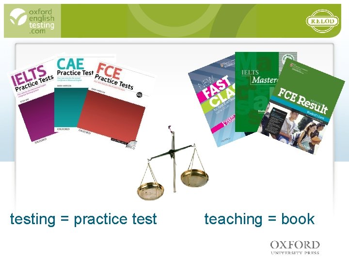 testing = practice test teaching = book 