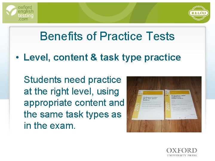 Benefits of Practice Tests • Level, content & task type practice Students need practice