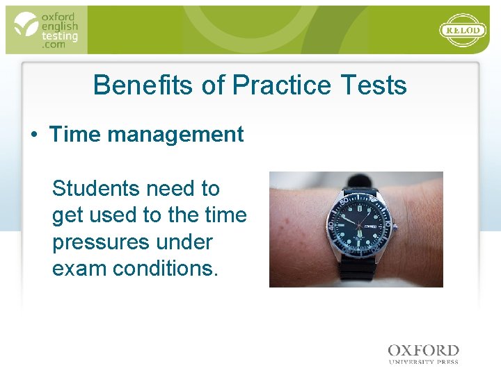 Benefits of Practice Tests • Time management Students need to get used to the