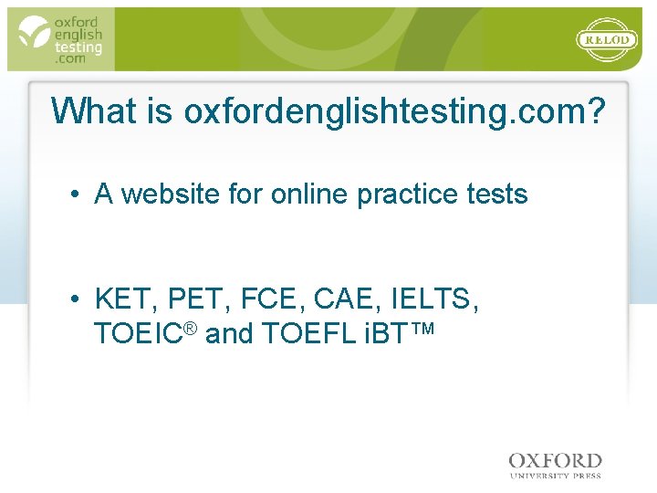 What is oxfordenglishtesting. com? • A website for online practice tests • KET, PET,