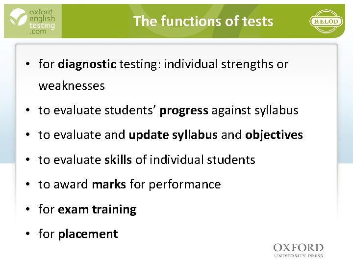 The functions of tests • for diagnostic testing: individual strengths or weaknesses • to