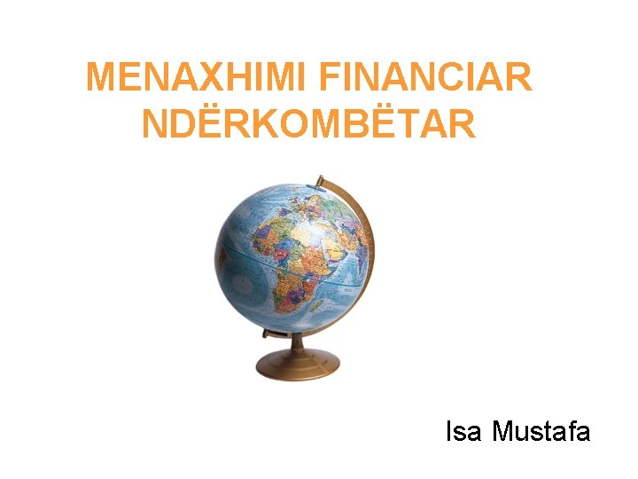MENAXHIMI FINANCIAR NDËRKOMBËTAR Isa Mustafa 
