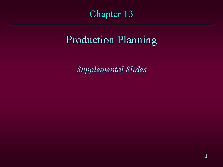 Chapter 13 Production Planning Supplemental Slides 1 