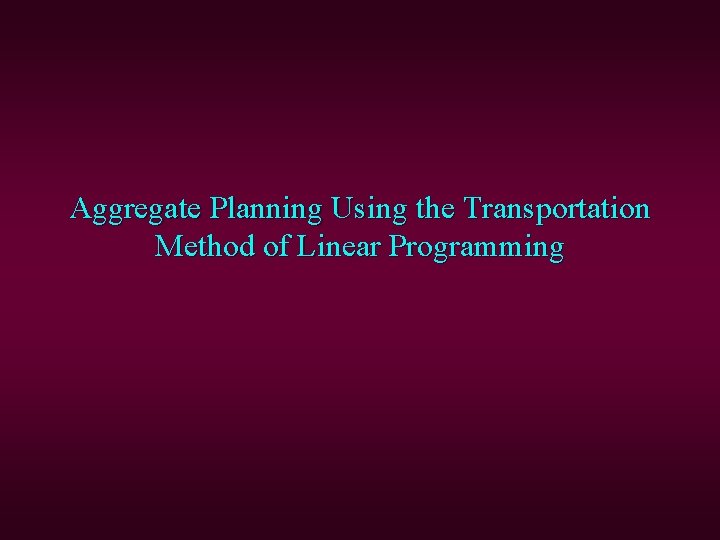 Aggregate Planning Using the Transportation Method of Linear Programming 