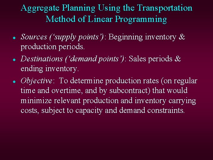 Aggregate Planning Using the Transportation Method of Linear Programming l l l Sources (‘supply