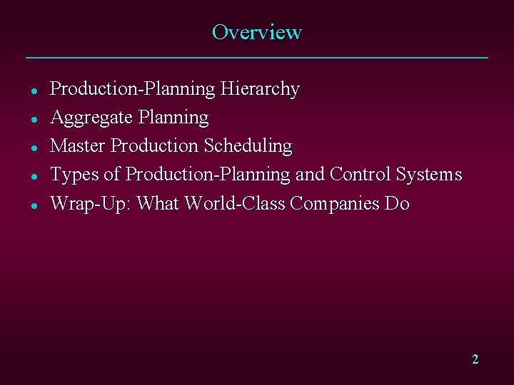 Overview l l l Production-Planning Hierarchy Aggregate Planning Master Production Scheduling Types of Production-Planning