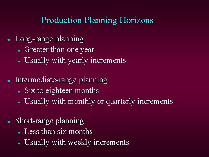 Production Planning Horizons l l l Long-range planning l Greater than one year l
