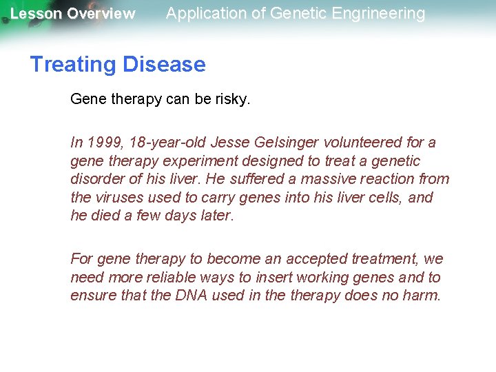 Lesson Overview Application of Genetic Engrineering Treating Disease Gene therapy can be risky. In