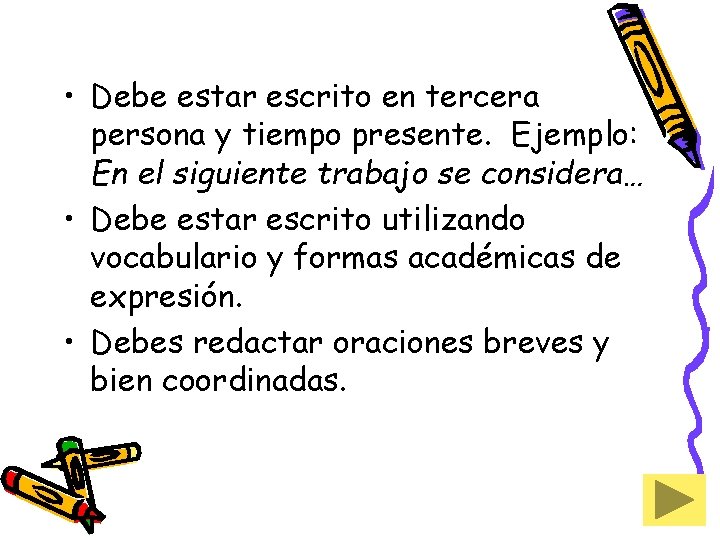  • Debe estar escrito en tercera persona y tiempo presente. Ejemplo: En el