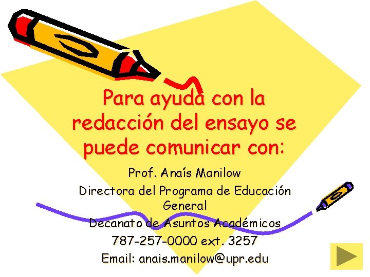 Para ayuda con la redacción del ensayo se puede comunicar con: Prof. Anaís Manilow