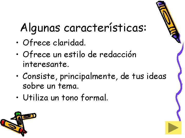 Algunas características: • Ofrece claridad. • Ofrece un estilo de redacción interesante. • Consiste,