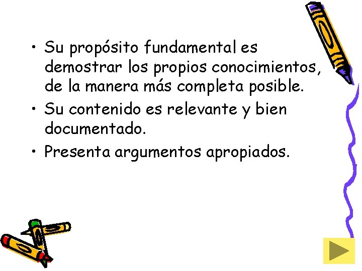  • Su propósito fundamental es demostrar los propios conocimientos, de la manera más