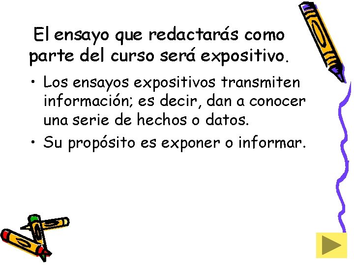 El ensayo que redactarás como parte del curso será expositivo. • Los ensayos expositivos