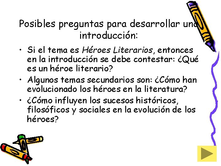 Posibles preguntas para desarrollar una introducción: • Si el tema es Héroes Literarios, entonces