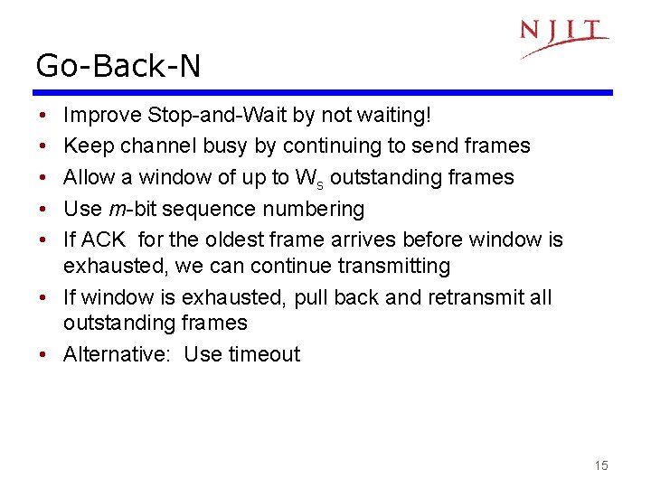 Go-Back-N • • • Improve Stop-and-Wait by not waiting! Keep channel busy by continuing