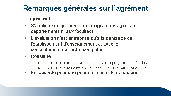 Remarques générales sur l’agrément L’agrément : • S’applique uniquement aux programmes (pas aux départements Remarques générales sur l’agrément L’agrément : • S’applique uniquement aux programmes (pas aux départements